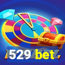 529 bet